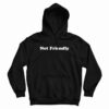 Not Friendly Hoodie