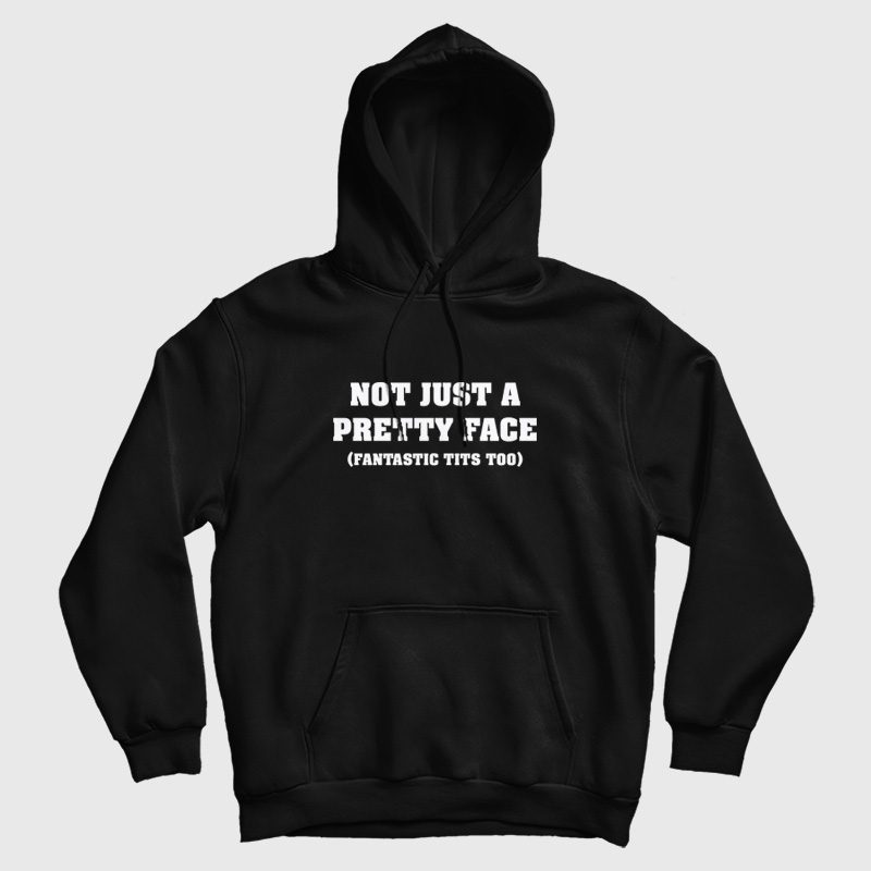 Not Just A Pretty Face Fantastic Tits Too Hoodie Not Just A Pretty Face Fantastic Tits Too Hoodie