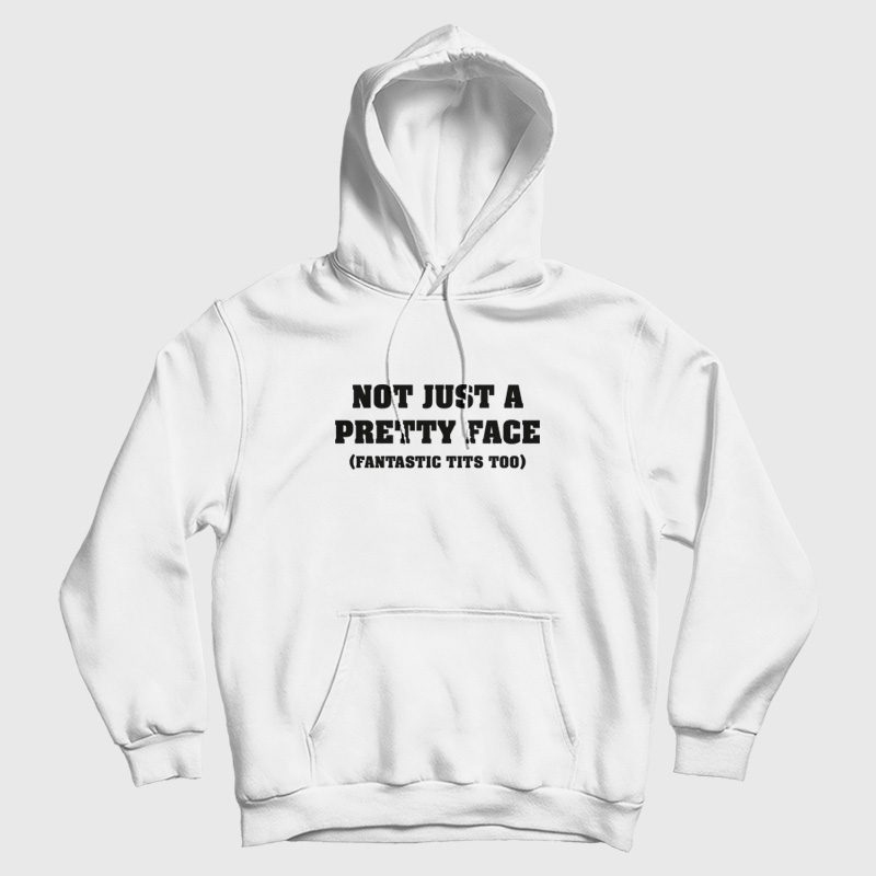Not Just A Pretty Face Fantastic Tits Too Hoodie Not Just A Pretty Face Fantastic Tits Too Hoodie