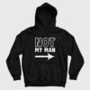 Not My Man Hoodie