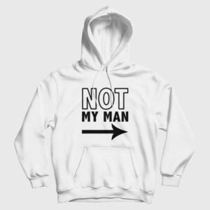 Not My Man Hoodie