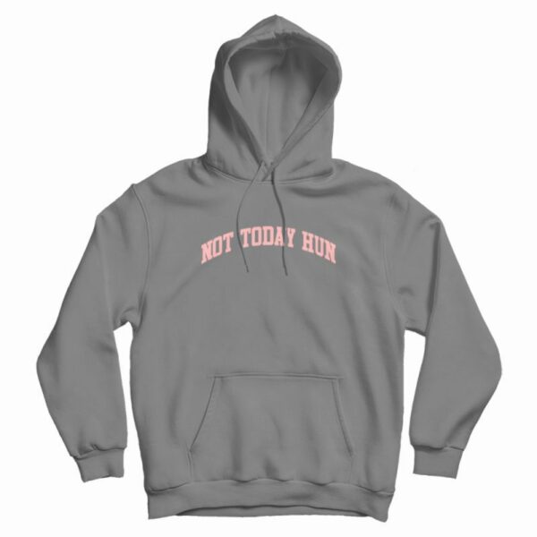 Not Today Hun Hoodie