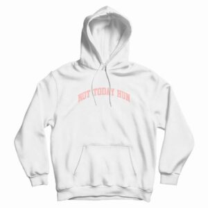 Not Today Hun Hoodie
