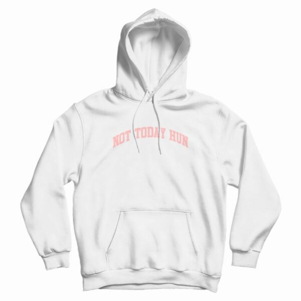 Not Today Hun Hoodie