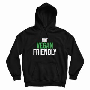 Not Vegan Friendly Hoodie