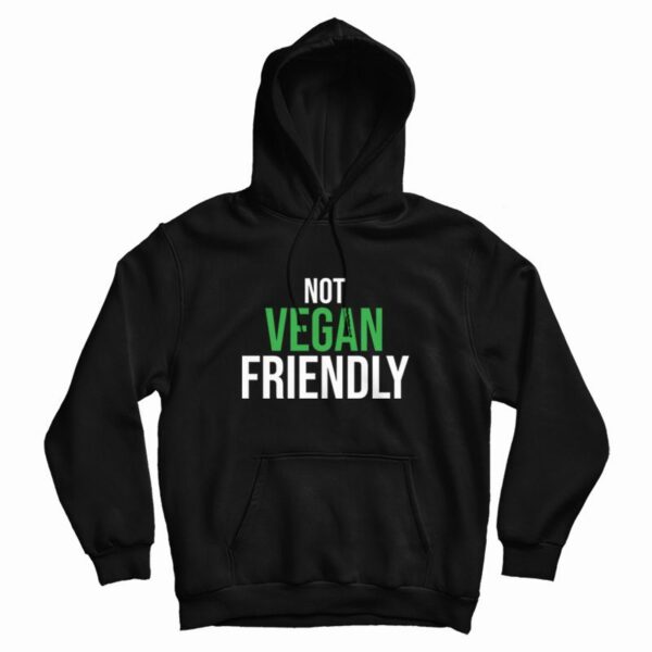 Not Vegan Friendly Hoodie