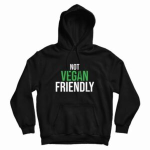 Not Vegan Friendly Hoodie 3
