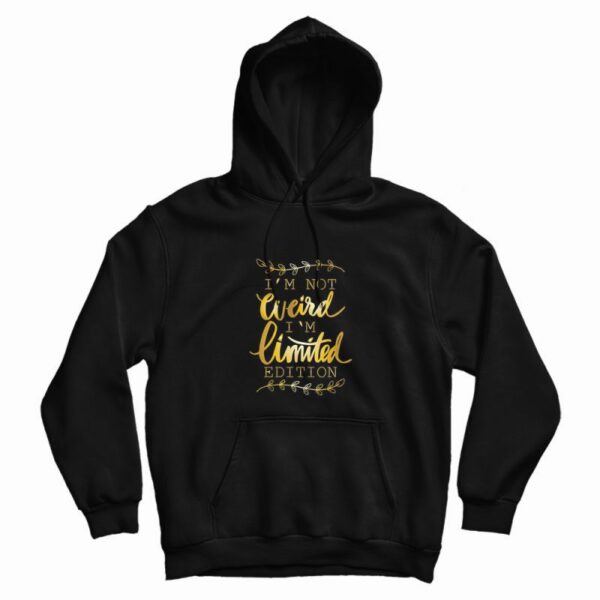 Not Weird But Limited Edition Hoodie