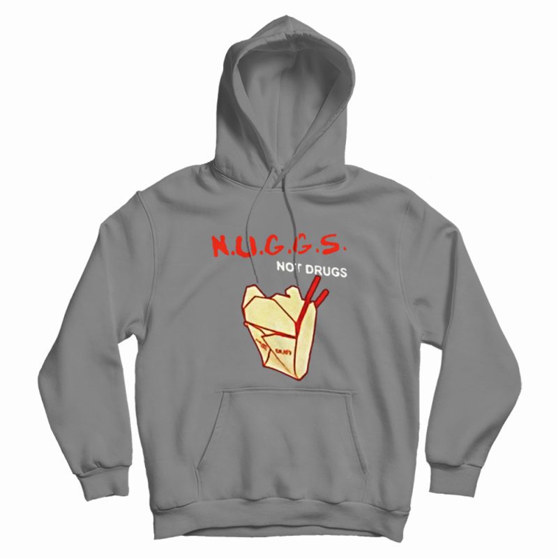 Nuggs Not Drugs Funny Hoodie Nuggs Not Drugs Funny Hoodie