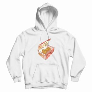 Nugs Not Drugs Chicken Nuggets Hoodie
