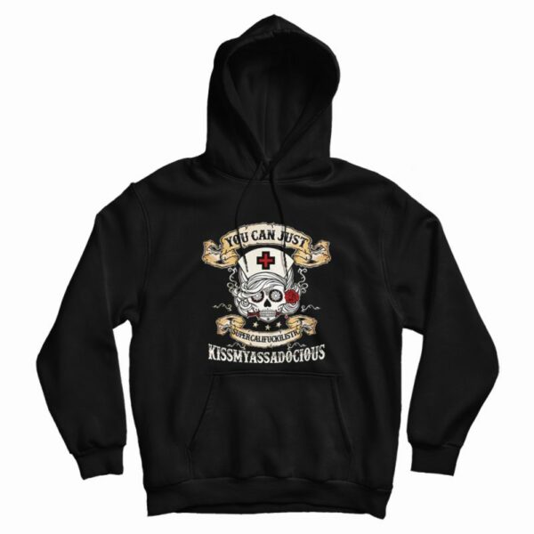 Nurse Skull You Can Just Supercalifuckilistic Hoodie