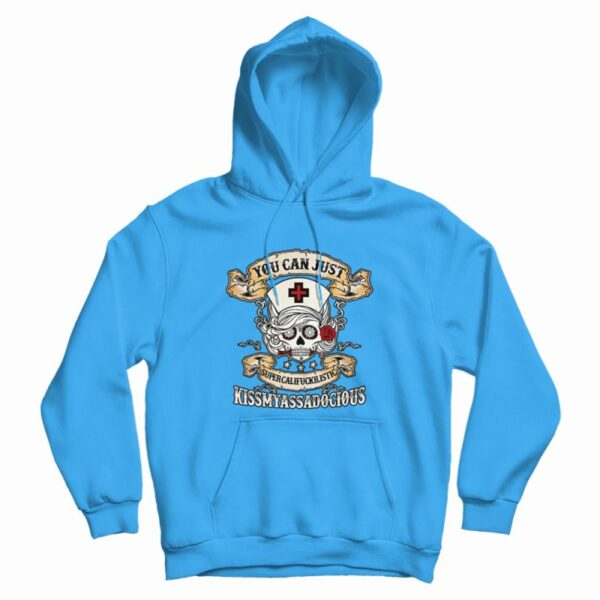 Nurse Skull You Can Just Supercalifuckilistic Hoodie