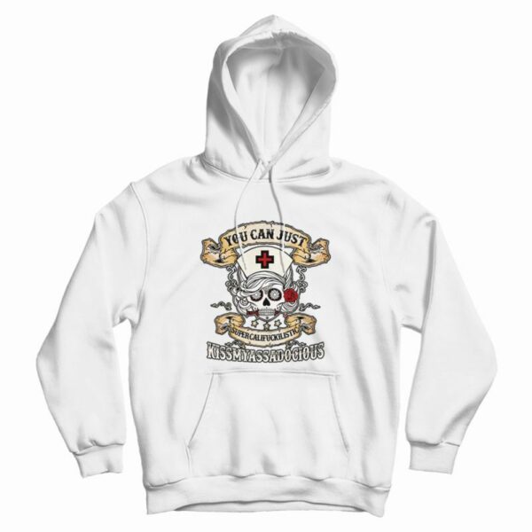 Nurse Skull You Can Just Supercalifuckilistic Hoodie