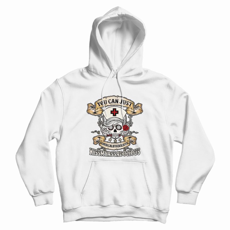 Nurse Skull You Can Just Supercalifuckilistic Hoodie Nurse Skull You Can Just Supercalifuckilistic Hoodie