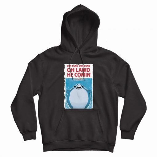 Oh Lawd He Comin Jaws Parody Exclusive Hoodie Oh Lawd He Comin Jaws Parody Exclusive Hoodie