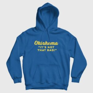 Oklahoma Its Not That Bad Hoodie 3