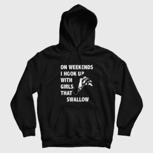 On Weekends I Hook Up With Girls That Swallow Hoodie