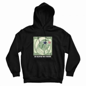 One Dollar In Sloth We Trust Hoodie