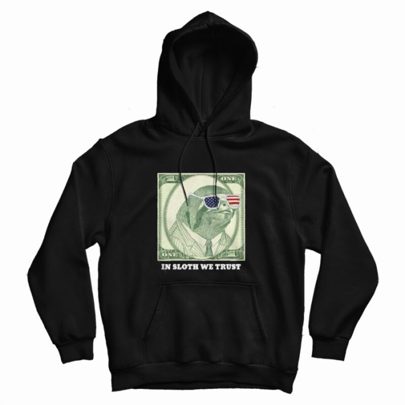 One Dollar In Sloth We Trust Hoodie One Dollar In Sloth We Trust Hoodie
