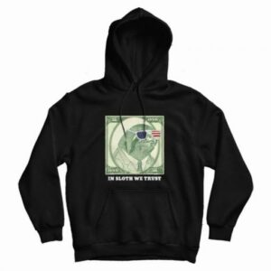 One Dollar In Sloth We Trust Hoodie