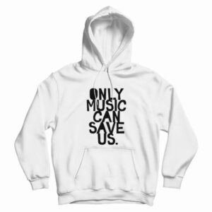 Only Music Can Save Us Hoodie