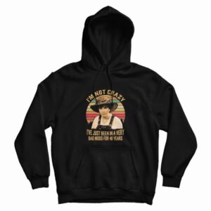Ouiser Boudreaux I’m Not Crazy Hoodie