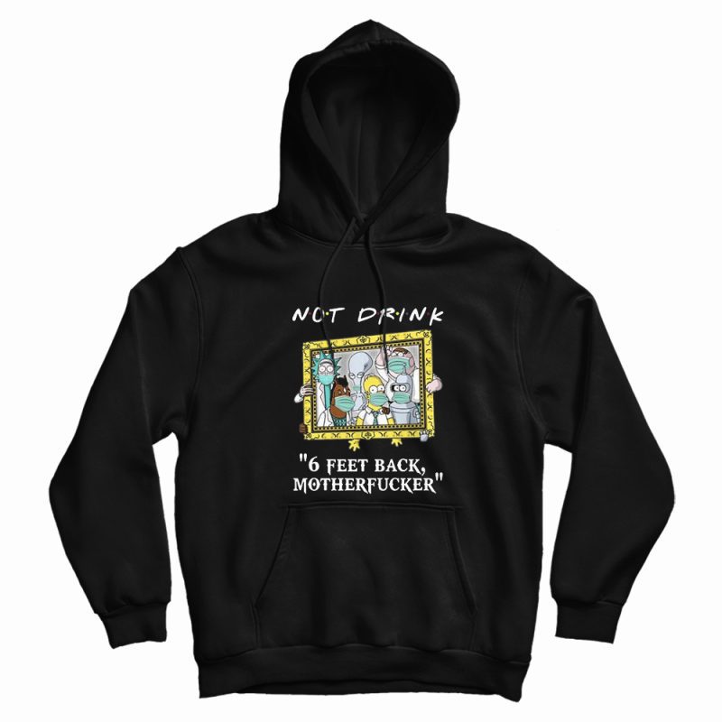 Pampling Not Drink 6 Feet Back Motherfucker Hoodie Pampling Not Drink 6 Feet Back Motherfucker Hoodie