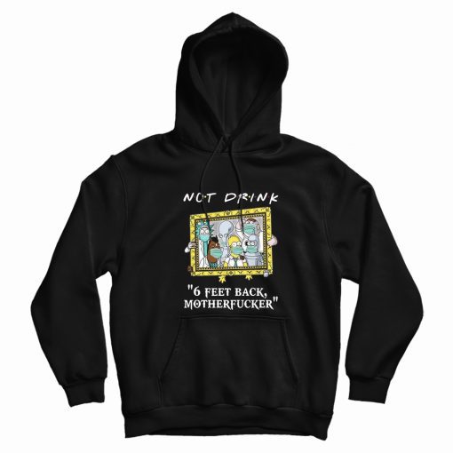 Pampling Not Drink 6 Feet Back Motherfucker Hoodie Pampling Not Drink 6 Feet Back Motherfucker Hoodie