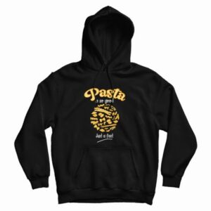 Pasta Is So Good Just A Fact Hoodie 3 1