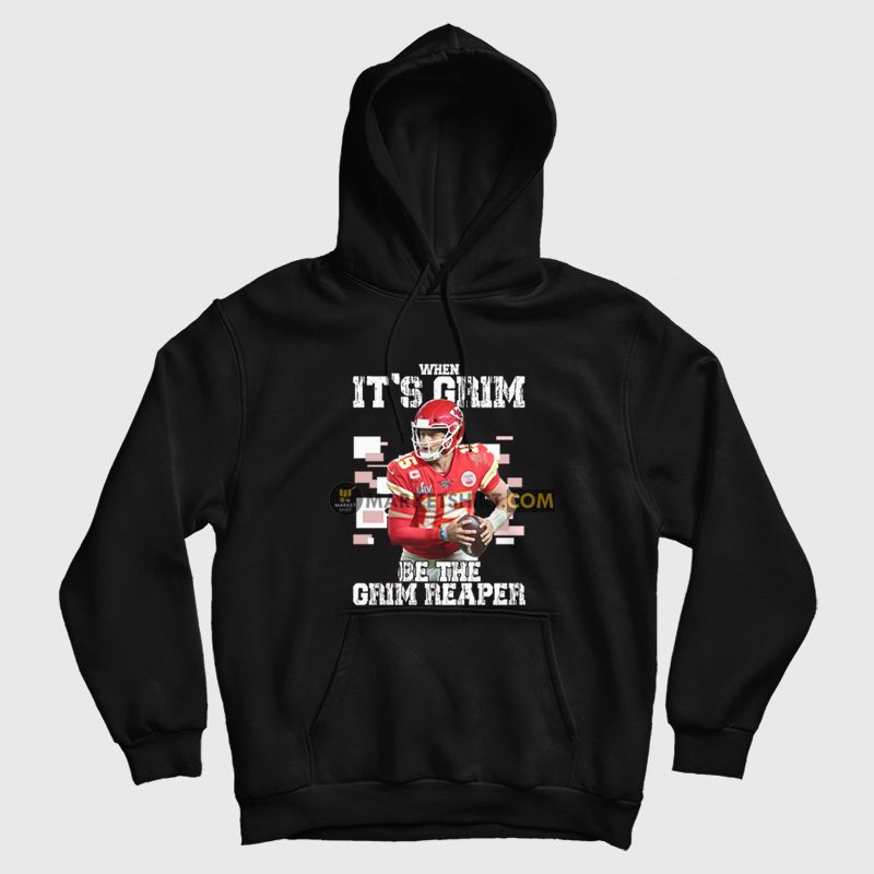 Patrick Mahomes When It's Grim Be The Grim Reaper Hoodie Patrick Mahomes When It's Grim Be The Grim Reaper Hoodie