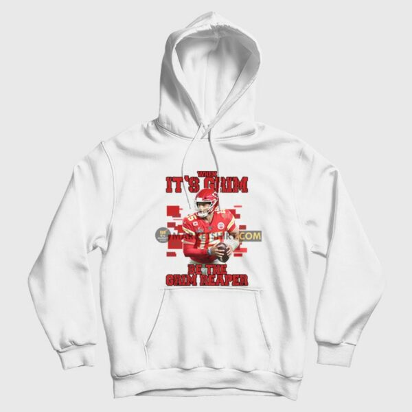 Patrick Mahomes When It’s Grim Be The Grim Reaper Hoodie