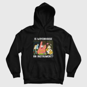 Patrick Star Is Mayonnaise an Instrument Hoodie