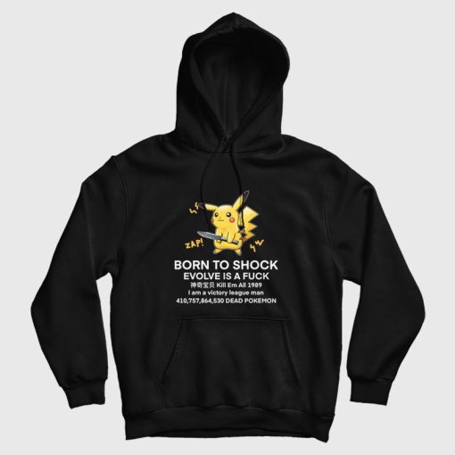 Pikachu Born To Shock Evolve Is A Fuck Hoodie Pikachu Born To Shock Evolve Is A Fuck Hoodie