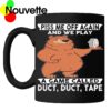 Piss me off again and we play a game called duct duct tape mug