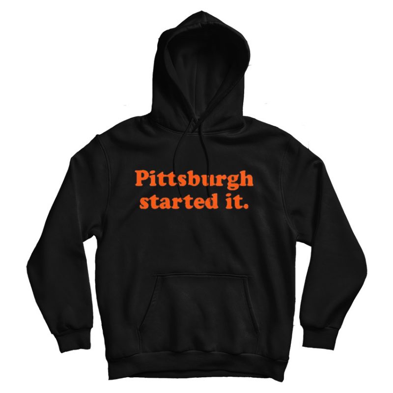 Pittsburgh Started It Hoodie Pittsburgh Started It Hoodie