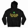 Play Like Your Fake Girlfriend Died Today Hoodie