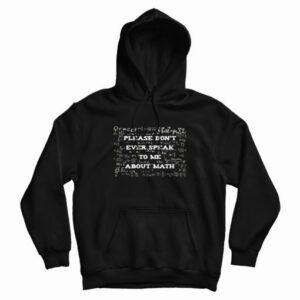 Please Dont Ever Speak To Me About Math Hoodie 3