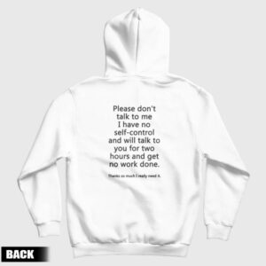 Please Don’t Talk To Me I Have No Self Control Hoodie