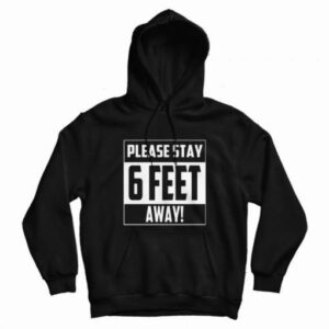 Please Stay 6 Feet Away Hoodie