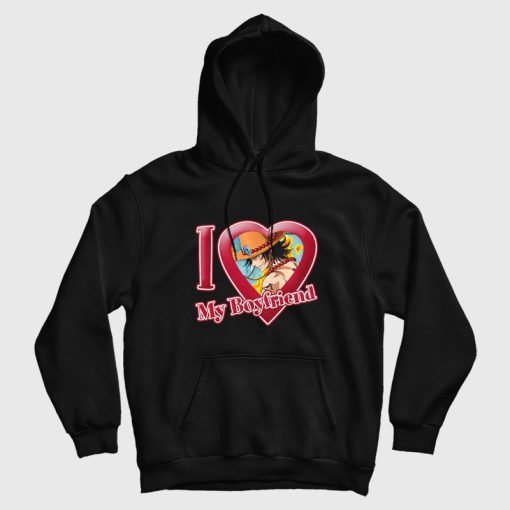 Portgas D Ace I Love My Boyfriend One Piece Hoodie Portgas D Ace I Love My Boyfriend One Piece Hoodie