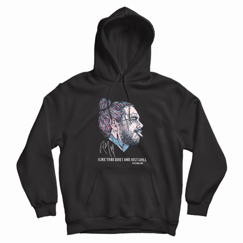 Post Malone Smoking I Like To Be Quiet And Just Chill Hoodie Post Malone Smoking I Like To Be Quiet And Just Chill Hoodie
