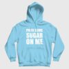 Pour Some Sugar On Me Hoodie