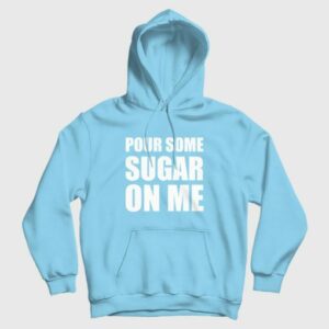 Pour Some Sugar On Me Hoodie 3