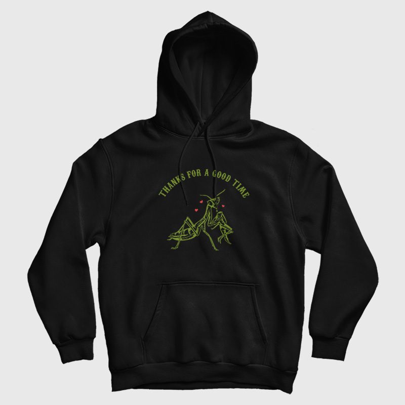 Praying Mantis Thanks For a Good Time Hoodie Praying Mantis Thanks For a Good Time Hoodie