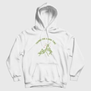 Praying Mantis Thanks For a Good Time Hoodie