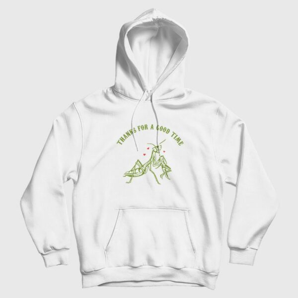 Praying Mantis Thanks For a Good Time Hoodie