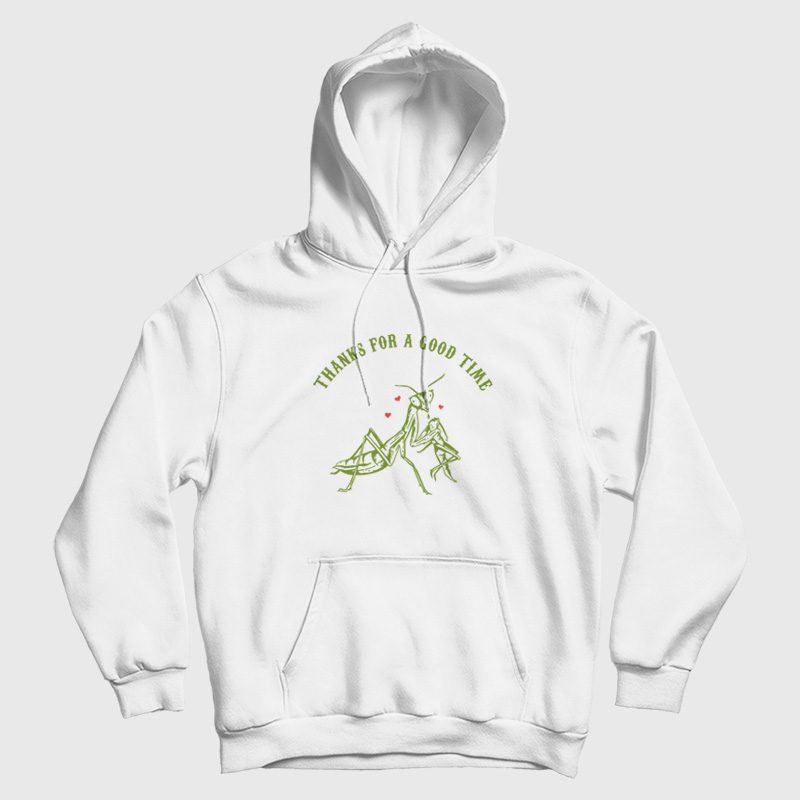Praying Mantis Thanks For a Good Time Hoodie Praying Mantis Thanks For a Good Time Hoodie