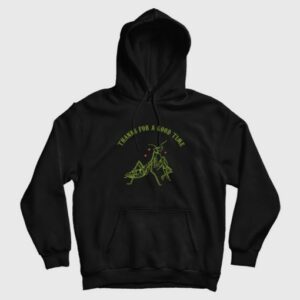 Praying Mantis Thanks For a Good Time Hoodie 3
