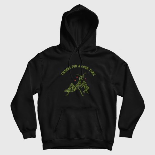 Praying Mantis Thanks For a Good Time Hoodie Praying Mantis Thanks For a Good Time Hoodie