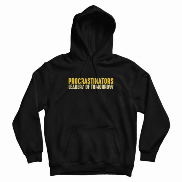 Procrastinators Leaders Of Tomorrow Hoodie